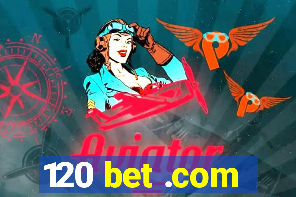 120 bet .com